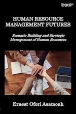 Human Resource Management Futures: Scenario Building and Strategic Management of Human Resources 