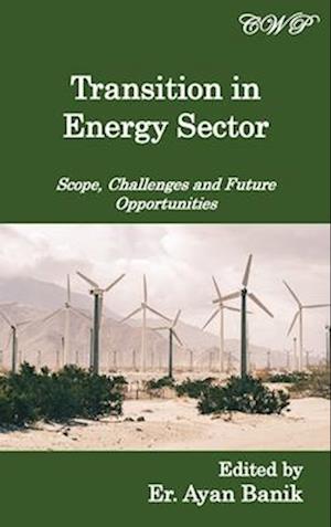 Transition in Energy Sector: Scope, Challenges and Future Opportunities
