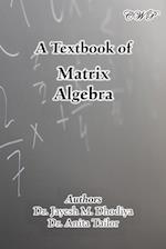 A Textbook of Matrix Algebra 
