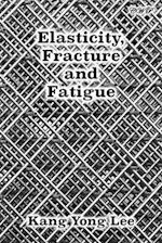 Elasticity, Fracture and Fatigue 
