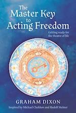 The Master Key to Acting Freedom: Getting Ready for the Theatre of Life 