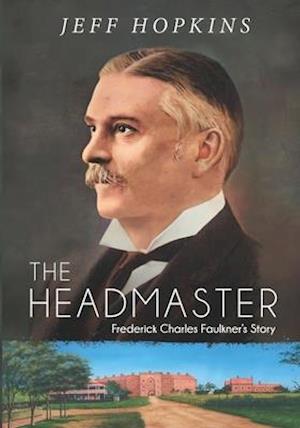 The Headmaster: Frederick Charles Faulkner's Story