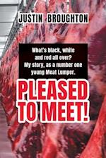 What's black, white and red all over? My story, as a number one young Meat Lumper. Pleased to Meet! 