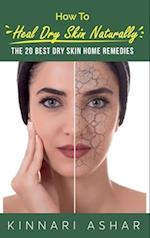 How to Heal Dry Skin Naturally: The 20 Best Dry Skin Home Remedies 