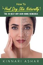 How to Heal Dry Skin Naturally: The 20 Best Dry Skin Home Remedies 