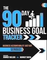 The 90 Day Business Goal Tracker | Business Accountability Just Got Serious!: The Business Productivity Journal to Achieve Your 90 Day Goals 