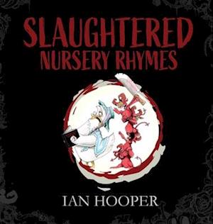 Slaughtered Nursery Rhymes: For Grown-Ups