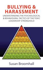 Bullying and Harassment: Understanding the Psychological and Behavioural Tactics of the Toxic Leadership Stronghold