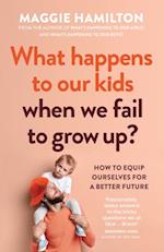 What Happens to Our Kids When We Fail to Grow Up