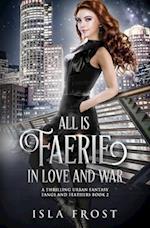 All Is Faerie in Love and War: A Thrilling Urban Fantasy 