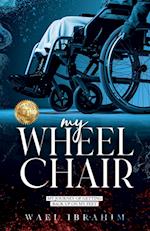 my WHEEL CHAIR