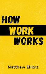 How Work Works - 2nd Edition 
