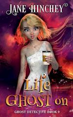 Life Ghost On: A Ghost Detective Paranormal Cozy Mystery #9 