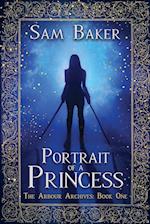 Portrait Of A Princess: The Arbour Archives: Book One 