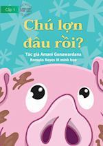 Where Is Pig? - Chú l&#7907;n &#273;âu r&#7891;i?