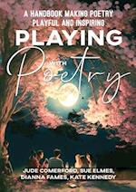 Playing with Poetry: A Handbook Making Poetry Playful and Inspiring 