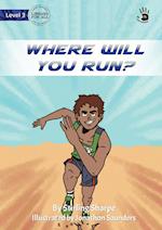 Where Will You Run? 