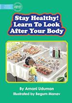 Stay Healthy! Learn To Look After Your Body 