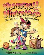 Numbskull & Nincompoop Science Fair Shenanigans