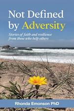 Not Defined by Adversity: Stories of faith and resilience from those who help others 