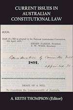 CURRENT ISSUES IN AUSTRALIAN CONSTITUTIONAL LAW