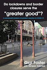 Do lockdowns and border closures serve the "greater good"? A cost-benefit analysis of Australia's reaction to COVID-19 