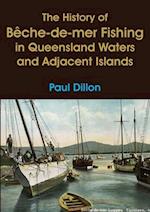 The History of Bêche-de-mer Fishing in Queensland Waters and Adjacent Islands 