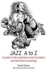 JAZZ A to Z: A guide to the originators and innovators and their best recordings 