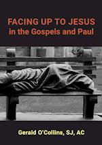 FACING UP TO JESUS in the Gospels and Paul 