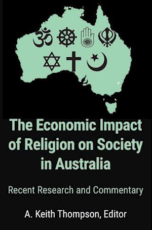 The Economic Impact of Religion on Society in Australia. Recent Research and Commentary