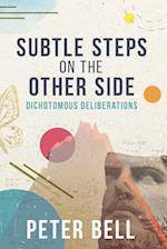 Subtle Steps On The Other Side: Dichotomous Deliberations 