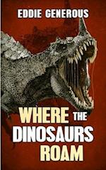 Where The Dinosaurs Roam 