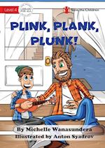 Plink, Plank, Plunk 