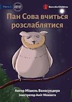 Mr Owl Learns To Relax - &#1055;&#1072;&#1085; &#1057;&#1086;&#1074;&#1072; &#1074;&#1095;&#1080;&#1090;&#1100;&#1089;&#1103; &#1088;&#1086;&#1079;&#1