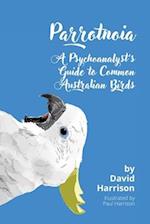 Parrotnoia: A Psychoanalyst's Guide to Common Australian Birds 