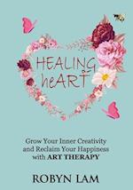 Healing Heart: Grow Your Inner Creativity and Reclaim Your Happiness with ART THERAPY 