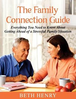 The Family Connection Guide: Everything You Need to Know About Getting Ahead of a Stressful Family Situation