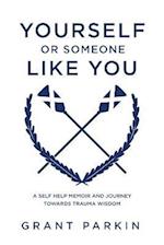 Yourself or Someone Like You : A Self-Help Memoir and Journey Towards Trauma Wisdom