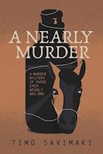 A Nearly Murder: A Murder Mystery If There Ever Nearly Was One 