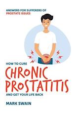 How to Cure Chronic Prostatitis and Get Your Life Back