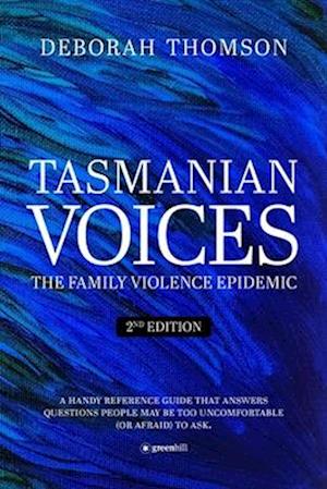 Tasmanian Voices: The Family Violence Epidemic - 2nd Edition : The Family Violence Epidemic - : The Family Violence