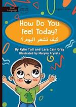 How Do You Feel Today? - &#1603;&#1610;&#1601; &#1578;&#1588;&#1593;&#1585; &#1575;&#1604;&#1610;&#1608;&#1605;&#1567;