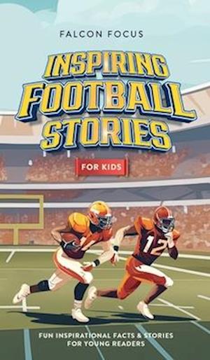 Inspiring Football Stories For Kids - Fun, Inspirational Facts & Stories For Young Readers