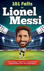 101 Faits sur Lionel Messi - Anecdotes, Histoires et Questions Essentielles pour les Superfans