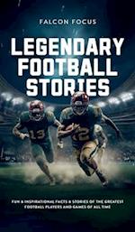 Legendary Football Stories - Fun & Inspirational Facts & Stories of the Greatest Football Players and Games of All Time