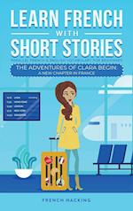 Learn French With Short Stories - Parallel French & English Vocabulary for Beginners. The Adventures of Clara Begin