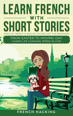 Learn French With Short Stories - Parallel French & English Vocabulary for Beginners.  From Easter to Moving Day