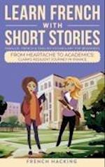 Learn French With Short Stories - Parallel French & English Vocabulary for Beginners. From Heartache to Academics