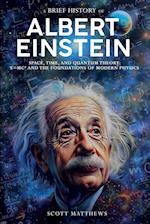 A Brief History of Albert Einstein - Space, Time, and Quantum Theory