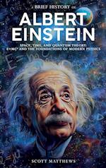 A Brief History of Albert Einstein - Space, Time, and Quantum Theory